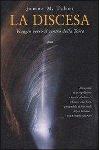 La discesa. Viaggio verso il centro della Terra - James M. Tabor - copertina