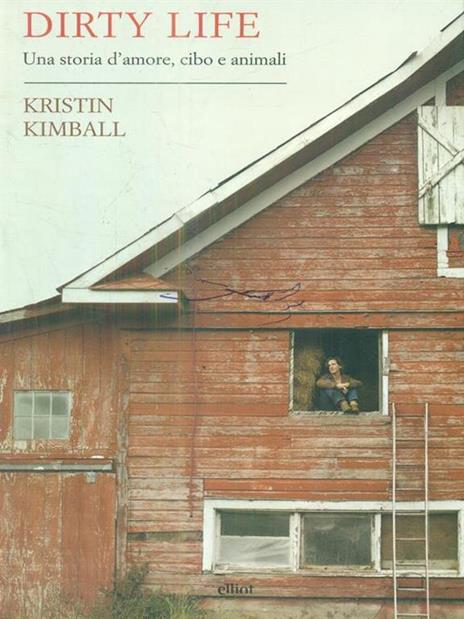 Dirty life. Una storia d'amore, cibo e animali - Kristin Kimball - 3