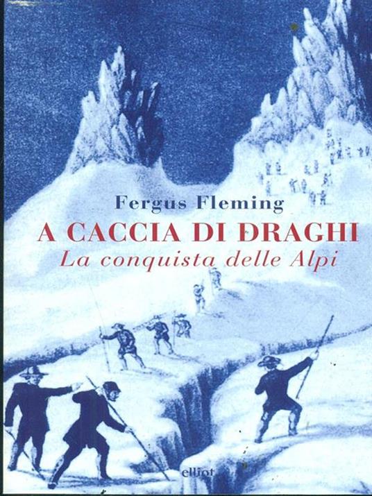 A caccia di draghi. La conquista delle Alpi - Fergus Fleming - 4