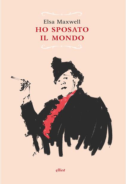 Ho sposato il mondo - Elsa Maxwell,Anna Palazzesi - ebook