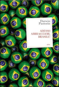 Adesso abbracciami, Brasile! - Darwin Pastorin - copertina