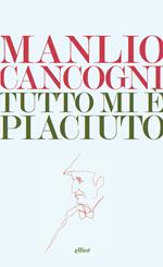 Tutto mi è piaciuto. Conversazione sulla libertà, la letteratura e la vita