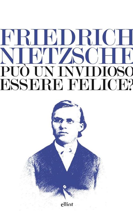 Può un invidioso essere felice? - Friedrich Nietzsche,Alessandra Campo - ebook