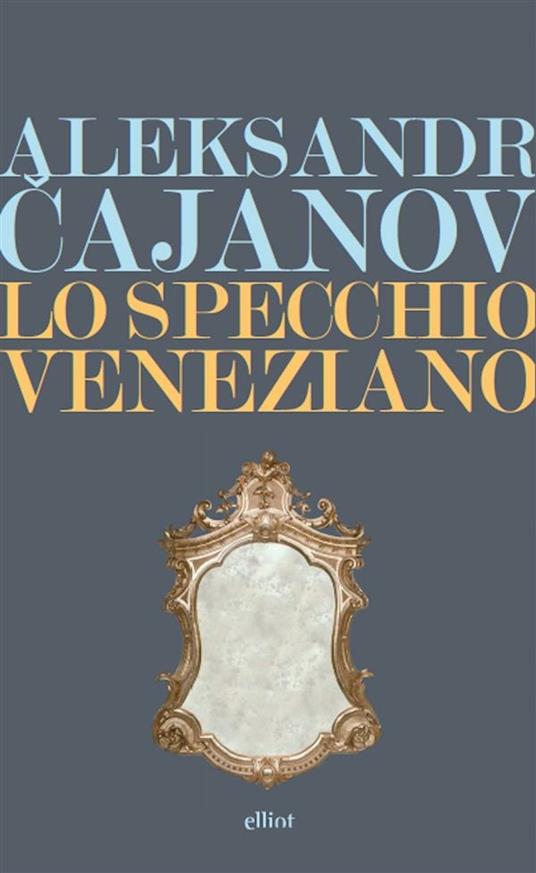 Lo specchio veneziano - Aleksandr V. Cajanov,Giulia Gigante - ebook