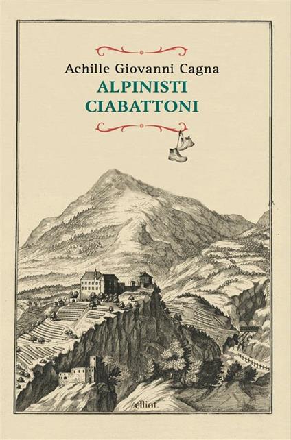 Alpinisti ciabattoni - Achille Giovanni Cagna - ebook