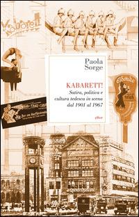Kabarett! Satira, politica e cultura tedesca in scena dal 1901 al 1967 - Paola Sorge - copertina