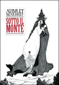 Sotto il monte - Aubrey Beardsley - 2