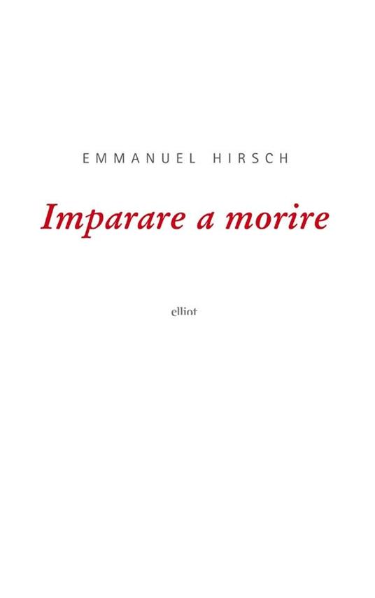 Imparare a morire - Emmanuel Hirsch,Chiara Pasquini - ebook