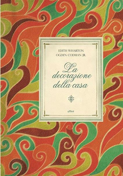 La decorazione della casa - Ogden jr. Codman,Edith Wharton,Anna Maria Pace - ebook