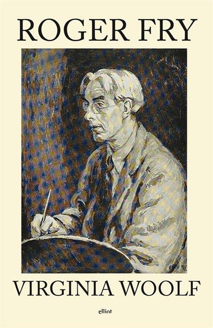 Roger Fry - Virginia Woolf,Veronica La Peccerella - ebook