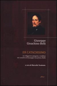 Catachismo. «La riliggione spiegata e indifesa» nei sonetti di Giuseppe Gioachino Belli (Er) - Gioachino Belli - copertina