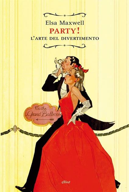 Party! L'arte del divertimento - Elsa Maxwell,Manuela Francescon - ebook