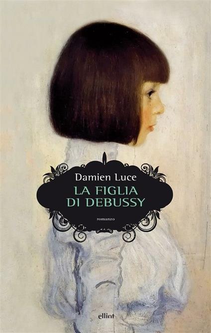 La figlia di Debussy - Damien Luce,Raphael Branchesi - ebook