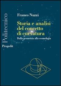 Storia e analisi del concetto di curvatura. Dalla geometria alla cosmologia - Franco Nuzzi - copertina