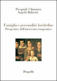Famiglia e personalità borderline. Prospettive dell'intervento terapeutico - Pasquale Chianura,Angela Balzotti - copertina