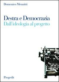 Destra e democrazia. Dall'ideologia al progetto - Domenico Mennitti - copertina