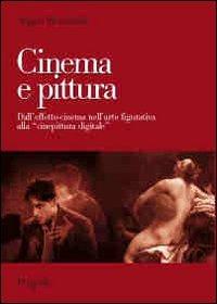 Cinema e pittura. Dall'effetto-cinema nell'arte figurativa alla «cinepittura digitale» - Angelo Moscariello - copertina