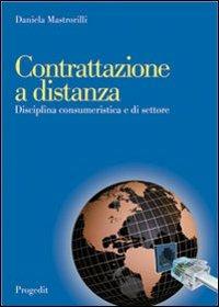 Contrattazione a distanza. Disciplina consumeristica e di settore - Daniela Mastrorilli - copertina
