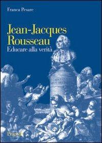 Jean-Jacques Rousseau. Educare alla verità - Franca Pesare - copertina