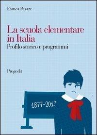 La scuola elementare in Italia. Profilo storico e programmi - Franca Pesare - copertina