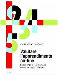 Valutare l'apprendimento on-line. Esperienze di formazione continua dopo la laurea - Pierpaolo Limone - copertina