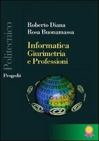Informatica, giurimetria e professioni - Roberto Diana,Rosa Buonamassa - copertina