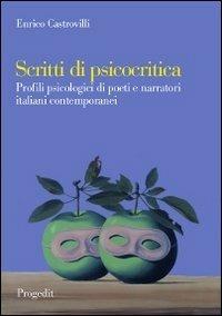 Scritti di psicocritica. Profili psicologici di poeti e narratori italiani contemporanei - Enrico Castrovilli - copertina