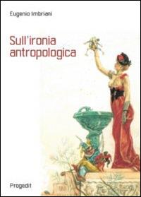 Sull'ironia antropologica - Eugenio Imbriani - copertina