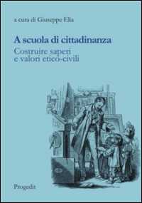 Libro A scuola di cittadinanza. Costruire saperi e valori etico-civili 