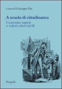 A scuola di cittadinanza. Costruire saperi e valori etico-civili - copertina
