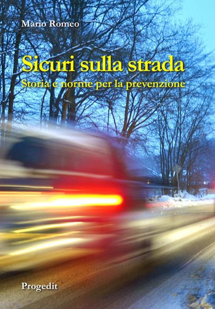 Sicuri sulla strada. Storia e norme per la prevenzione - Mario Romeo - copertina