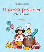 Il piccolo pasticciere. Feste e dolcetti