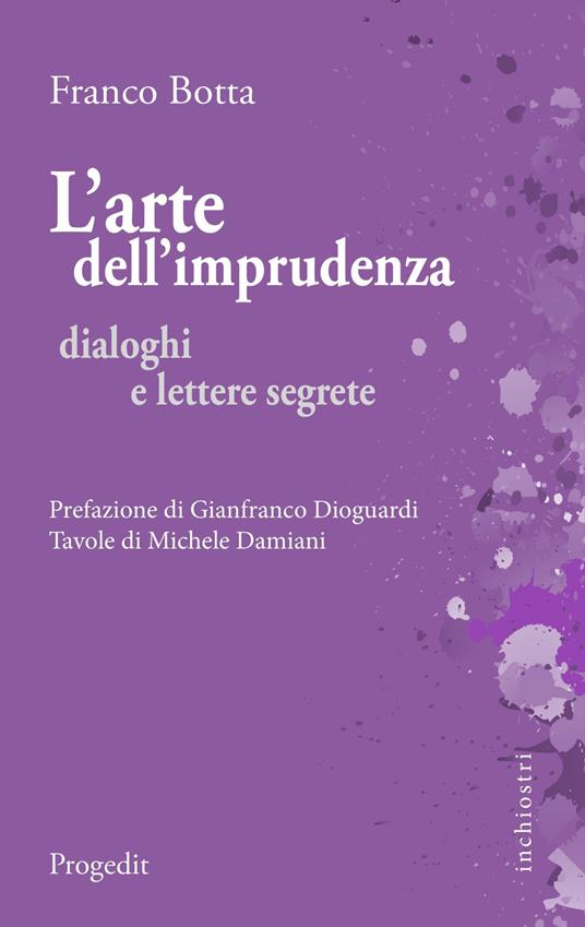 L' arte dell'imprudenza. Dialoghi e lettere segrete - Franco Botta - ebook