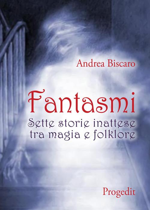 Fantasmi. Sette storie inattese tra magia e folklore - Andrea Biscàro - copertina