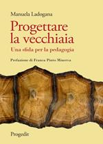 Progettare la vecchiaia. Una sfida per la pedagogia