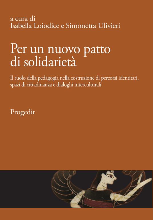 Per un nuovo patto di solidarietà. Il ruolo della pedagogia nella costruzione di percorsi identitari, spazi di cittadinanza e dialoghi interculturali - copertina