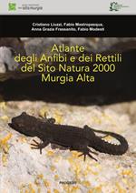 Atlante degli anfibi e dei rettili del Sito Natura 2000 Murgia Alta. Ediz. illustrata