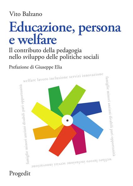 Educazione, persona e welfare. Il contributo della pedagogia nello sviluppo delle politiche sociali - Vito Balzano - copertina