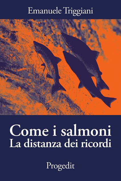 Come i salmoni. La distanza dei ricordi - Emanuele Triggiani - copertina
