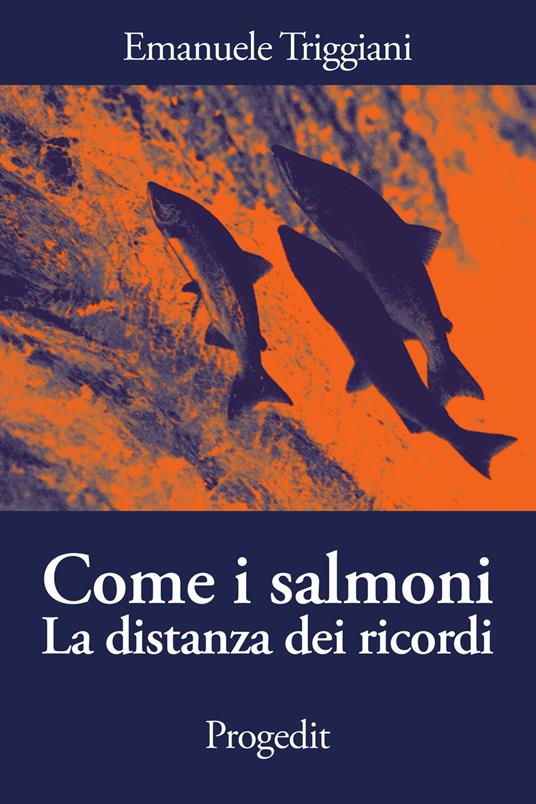 Come i salmoni. La distanza dei ricordi - Emanuele Triggiani - copertina