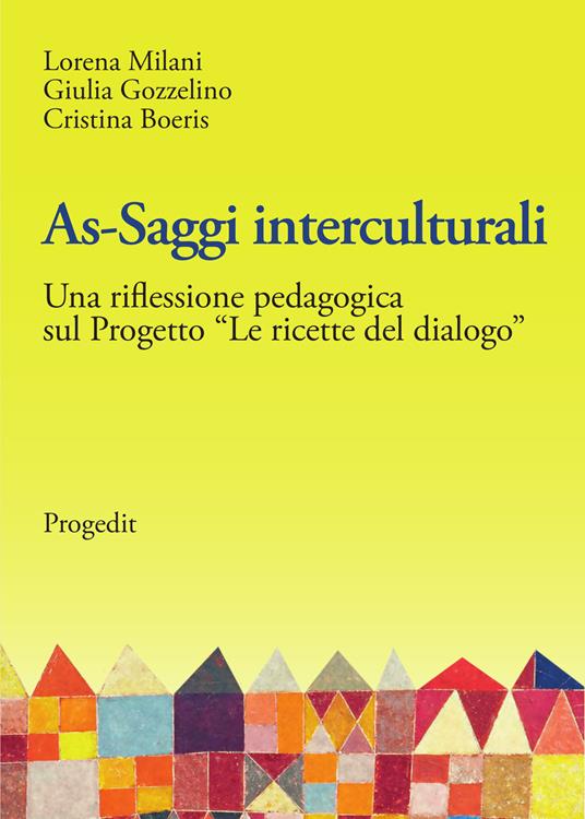 As-saggi interculturali. Una riflessione pedagogica sul progetto «Le ricette del dialogo» - Lorena Milani,Giulia Gozzelino,Cristina Boeris - copertina