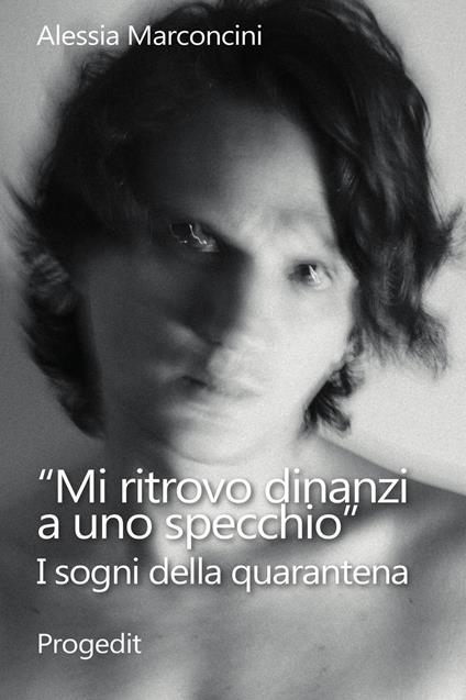 «Mi ritrovo dinanzi a uno specchio». I sogni della quarantena - Alessia Marconcini - copertina