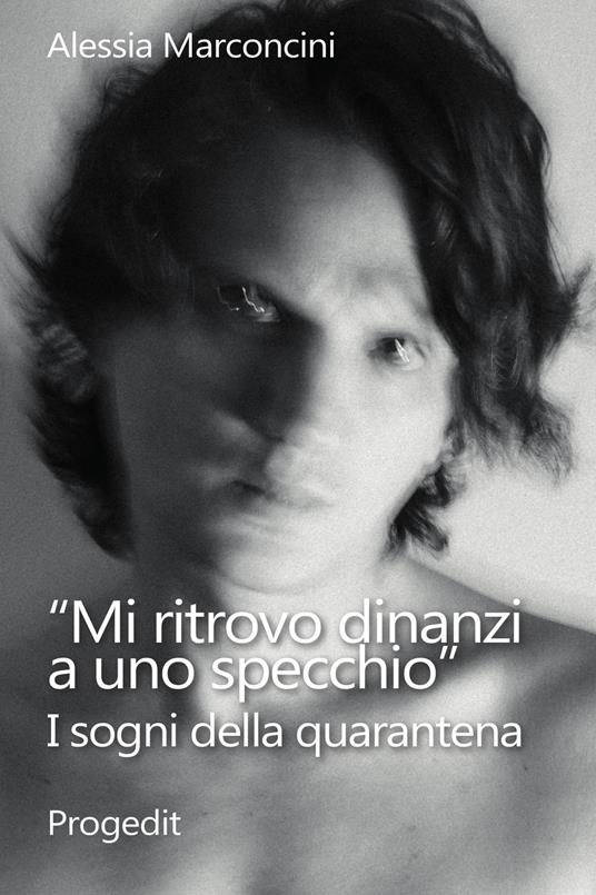 «Mi ritrovo dinanzi a uno specchio». I sogni della quarantena - Alessia Marconcini - copertina