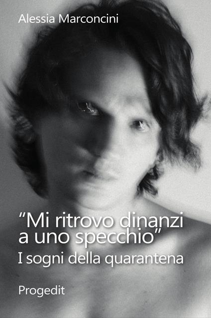 «Mi ritrovo dinanzi a uno specchio». I sogni della quarantena - Alessia Marconcini,Antonio Legrottaglie - ebook