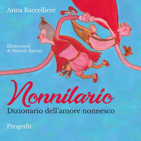 Nonnilario. Dizionario dell'amore nonnesco. Ediz. a colori - Anna Baccelliere - copertina