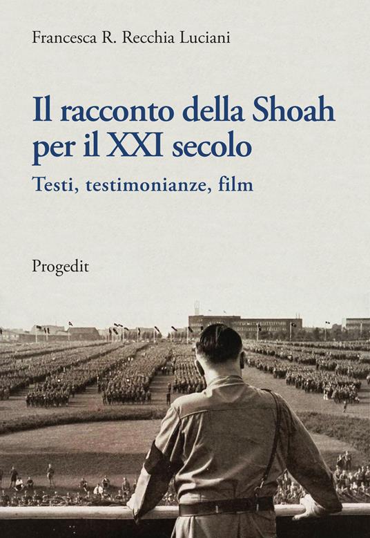 Il racconto della Shoah per il XXI secolo. Testi, testimonianze, film - Francesca R. Recchia Luciani - copertina