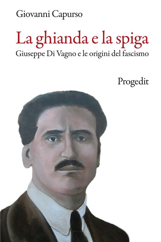 La ghianda e la spiga. Giuseppe Di Vagno e le origini del fascismo - Giovanni Capurso - copertina