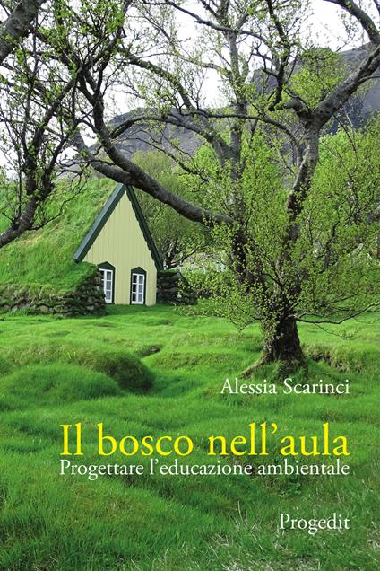 Il bosco nell'aula. Progettare l'educazione ambientale - Alessia Scarinci - copertina