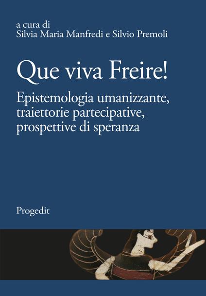 Que viva Freire! Epistemologia umanizzante, traiettorie partecipative, prospettive di speranza - copertina