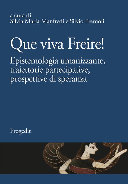 Que viva Freire! Epistemologia umanizzante, traiettorie partecipative, prospettive di speranza - copertina